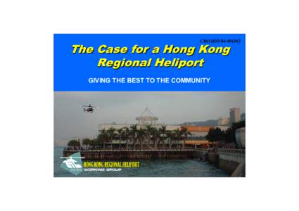 CB[removed])  The Case for a Hong Kong Regional Heliport GIVING THE BEST TO THE COMMUNITY