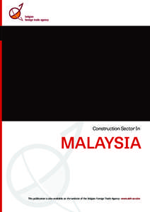 Construction Sector In  MALAYSIA This publication is also available on the website of the Belgian Foreign Trade Agency: www.abh-ace.be