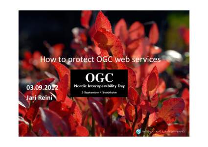How to protect OGC web services[removed]Jari Reini Agenda  Geospatial web services