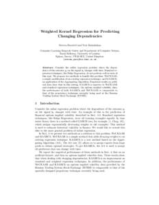 Weighted Kernel Regression for Predicting Changing Dependencies Steven Busuttil and Yuri Kalnishkan Computer Learning Research Centre and Department of Computer Science, Royal Holloway, University of London, Egham, Surre