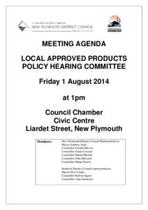 MEETING AGENDA LOCAL APPROVED PRODUCTS POLICY HEARING COMMITTEE Friday 1 August 2014 at 1pm Council Chamber