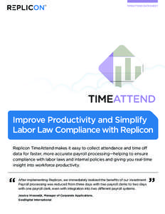 TIMEATTEND DATASHEET  Improve Productivity and Simplify Labor Law Compliance with Replicon Replicon TimeAttend makes it easy to collect attendance and time off data for faster, more accurate payroll processing—helping 