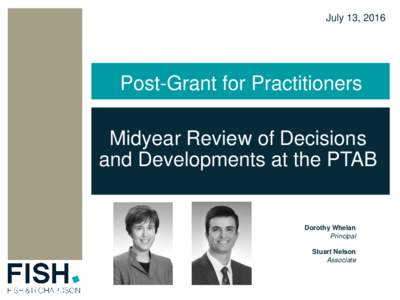 July 13, 2016  Post-Grant for Practitioners Midyear Review of Decisions and Developments at the PTAB