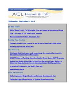 Wednesday, September 5, 2012 In This Issue: White House Event: The Affordable Care Act Supports Community Living Give Your Input to the HHS Digital Strategy National Falls Prevention Awareness Day Funding Opportunities