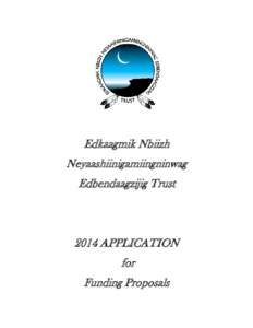 Edkaagmik Nbiizh Neyaashiinigamiingninwag Edbendaagzijig Trust 2014 APPLICATION for