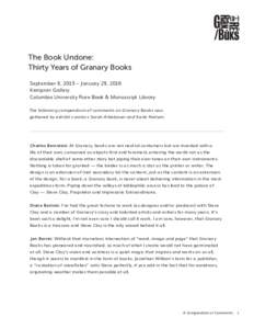 The Book Undone: Thirty Years of Granary Books September 8, 2015 – January 29, 2016 Kempner Gallery Columbia University Rare Book & Manuscript Library The following compendium of comments on Granary Books was