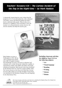 Teachers’ Resource Kit — The Curious Incident of the Dog in the Night-time — by Mark Haddon A fantastically unusual detective story written from the perspective of a 15-year-old autistic boy, who is obsessed with m