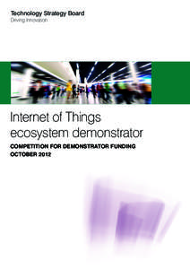 Technology Strategy Board Driving Innovation Internet of Things ecosystem demonstrator COMPETITION FOR DEMONSTRATOR FUNDING