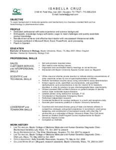 ISABELLA CRUZ 3149 W. Field Way, Apt. 220 • Houston, TX 77027 • [removed]E-mail: [removed] OBJECTIVE To apply background in molecular genetics and biochemistry to a business-oriented field such as