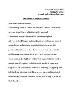 Contact Gloria Allred[removed]e-mail: [removed] Statement of Monica Amestoy My name is Monica Amestoy I was coming home on United Airlines after a debate tournament