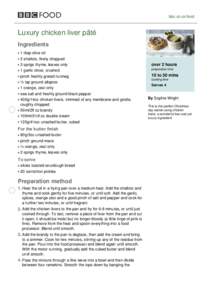 bbc.co.uk/food  Luxury chicken liver pâté Ingredients 1 tbsp olive oil 2 shallots, finely chopped