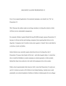 ARGUMENT AGAINST PROPOSITION 19  Even if you support legalization of recreational marijuana, you should vote “No” on Proposition 19.  Why? Because the authors made several huge mistakes in writing this initiative whi