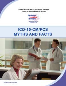 DEPARTMENT OF HEALTH AND HUMAN SERVICES Centers for Medicare & Medicaid Services ICD-10-CM/PCS MYTHS AND FACTS