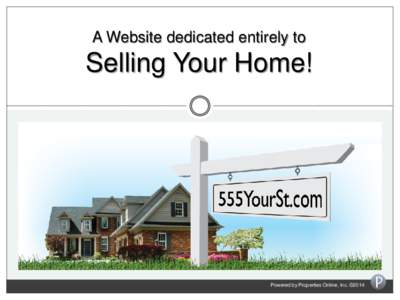 A Website dedicated entirely to  Selling Your Home! Powered by Properties Online, Inc. ©2014