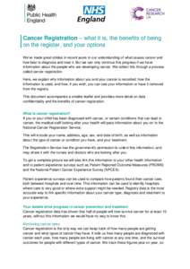 Cancer Registration – what it is, the benefits of being on the register, and your options We’ve made great strides in recent years in our understanding of what causes cancer and how best to diagnose and treat it. But