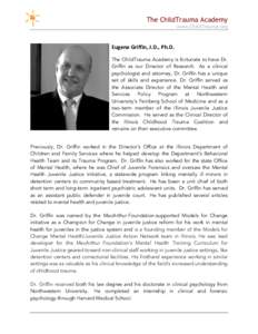 The ChildTrauma Academy www.ChildTrauma.org   Eugene	
  Griffin,	
  J.D.,	
  Ph.D.	
   The ChildTrauma Academy is fortunate to have Dr.