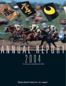 ANNUAL REPORT 2004 For the year ended March 31, 2004 Tohoku Electric Power Co., Inc. (Japan)
