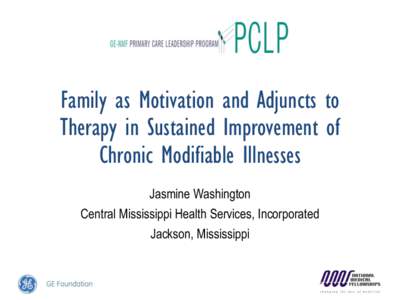 Family as Motivation and Adjuncts to Therapy in Sustained Improvement of Chronic Modifiable Illnesses Jasmine Washington Central Mississippi Health Services, Incorporated Jackson, Mississippi