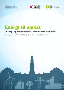 ENERGIPOLITISK KONFERENCE 2016 Energi til vækst  – Energi- og erhvervspolitik i samspil frem mod 2030