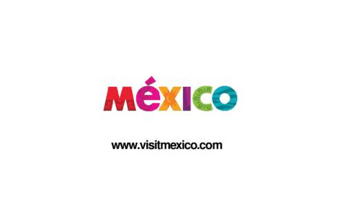 www.visitmexico.com  COUNTRY OF MARVELS Mexico is a postcard country, a series of