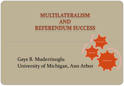 Referendums  Bilateralism Gaye B. Muderrisoglu University of Michigan, Ann Arbor