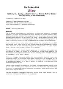 The Broken Link Validating the Quality of the Link between Central Railway Station and City Centre in the Netherlands Inoek Brouwer & Sebastiaan de Wilde Department of Asset Development, NS Poort Postbus 2534, 3500 GM, U