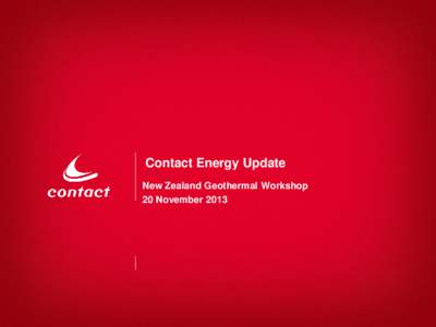 Contact Energy Update New Zealand Geothermal Workshop 20 November 2013 Disclaimer