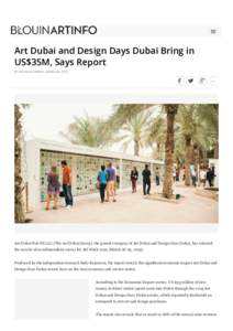 Art Dubai and Design Days Dubai Bring in US$35M, Says Report BY NICHOLAS FORREST | MARCH 05, 2016 Art Dubai Fair FZ LLC (The Art Dubai Group), the parent company of Art Dubai and Design Days Dubai, has released the resul