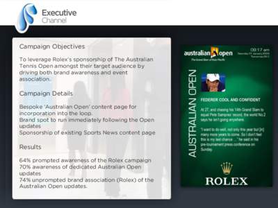 Campaign Objectives To leverage Rolex’s sponsorship of The Australian Tennis Open amongst their target audience by driving both brand awareness and event association.