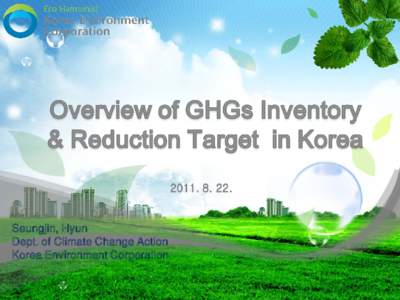 Seungjin, Hyun Dept. of Climate Change Action Korea Environment Corporation 1