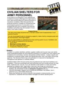 CIVILIAN SHELTERS FOR ARMY PERSONNEL In the event of an emergency, Army regional and installation Emergency Management organizations have plans and procedures to direct evacuation or movement to shelters. When time permi