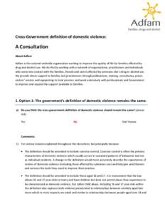 Cross-Government definition of domestic violence:  A Consultation About Adfam Adfam is the national umbrella organisation working to improve the quality of life for families affected by drug and alcohol use. We do this b