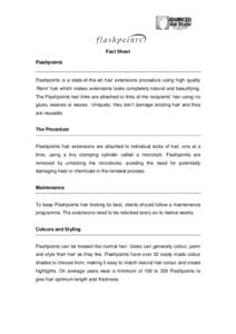 Fact Sheet Flashpoints Flashpoints is a state-of-the-art hair extensions procedure using high quality ‘Remi’ hair which makes extensions looks completely natural and beautifying. The Flashpoints hair links are attach