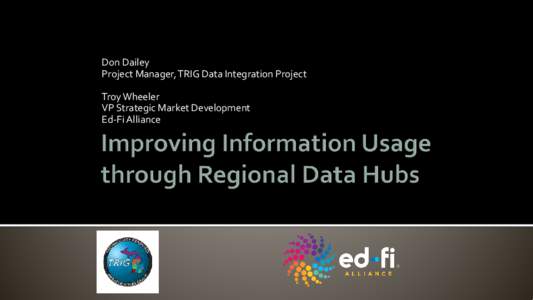 Don Dailey Project Manager, TRIG Data Integration Project Troy Wheeler VP Strategic Market Development Ed-Fi Alliance