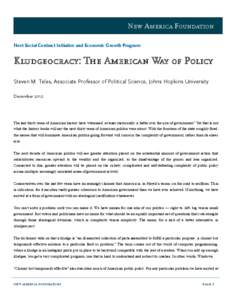 New America Foundation Next Social Contract Initiative and Economic Growth Program Kludgeocracy: The American Way of Policy Steven M. Teles, Associate Professor of Political Science, Johns Hopkins University December 201