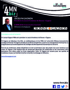 JOCELYN GAGNON Président et associé fondateur de Dionne + Gagnon À 4MN 2014, il sera invité à l’activité Alliances stratégiques  La stratégie au sein de l’entreprise