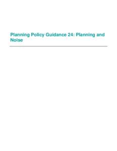 Planning Policy Guidance 24: Planning and Noise On 5th May 2006 the responsibilities of the Office of the Deputy Prime Minister (ODPM) transferred to the Department for Communities and Local Government. Department for C