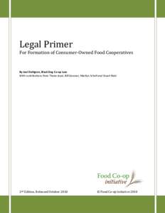 Legal Primer  For Formation of Consumer-Owned Food Cooperatives By Joel Dahlgren, Black Dog Co-op Law With contributions from Thane Joyal, Bill Gessner, Marilyn Scholl and Stuart Reid