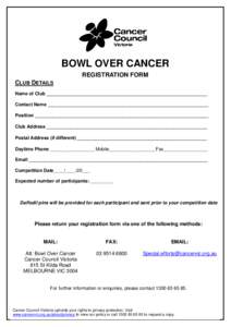 BOWL OVER CANCER REGISTRATION FORM CLUB DETAILS Name of Club ______________________________________________________________ Contact Name ______________________________________________________________ Position ___________