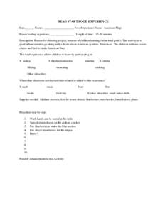 HEAD START FOOD EXPERIENCE Date____ __ Center_ _____________________ Food Experience Name: American Flags Person leading experience____ _____________ Length of time: 15-20 minutes Description: Reason for choosing project