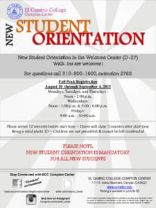 NEW  STUDENT New Student Orientation in the Welcome Center (D-27) Walk-ins are welcome! For questions call, extension 2765