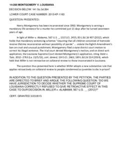 [removed]MONTGOMERY V. LOUISIANA DECISION BELOW: 141 So.3d 264 LOWER COURT CASE NUMBER: 2013-KP-1163 QUESTION PRESENTED:  Henry Montgomery has been incarcerated since[removed]Montgomery is serving a