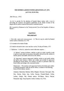 THE BONDED LABOUR SYSTEM (ABOLITION) ACT, 1976 (ACT NO. 19 OF[removed]9th February, [removed]An Act to provide for the abolition of bonded labour system with a view to preventing the economic and physical exploitation of th