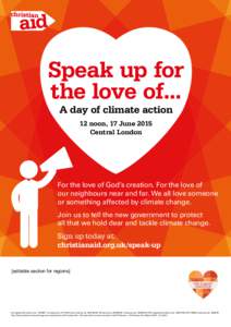 Speak up for the love of... A day of climate action 12 noon, 17 June 2015 Central London