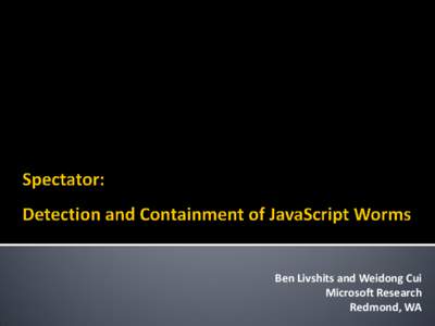 Ben Livshits and Weidong Cui Microsoft Research Redmond, WA 