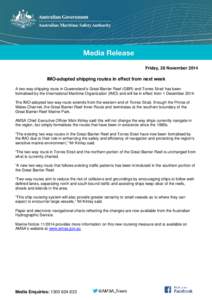 Friday, 28 November[removed]IMO-adopted shipping routes in effect from next week A two-way shipping route in Queensland’s Great Barrier Reef (GBR) and Torres Strait has been formalised by the International Maritime Organ