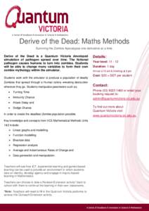Derive of the Dead: Maths Methods Surviving the Zombie Apocalypse one derivative at a time. Derive of the Dead is a Quantum Victoria developed simulation of pathogen spread over time. The fictional pathogen causes humans