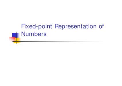 Fixed-point Representation of Numbers Fixed Point Representation of Numbers 