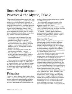 Unearthed	
  Arcana:	
   Psionics	
  &	
  the	
  Mystic,	
  Take	
  2	
   	
   These	
  unofficial	
  game	
  mechanics	
  are	
  in	
  draft	
  form,	
   usable	
  in	
  your	
  campaign	
  but	
  
