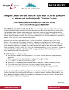 MEDIA RELEASE  Imagine Canada and the Muttart Foundation to Award $100,000 to Winners of Students (Verb) Charities Contest Six Students (Verb) Charities finalists have been chosen. Who will win the top prize of $50,000?